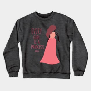 Every Girl is a Princess Crewneck Sweatshirt